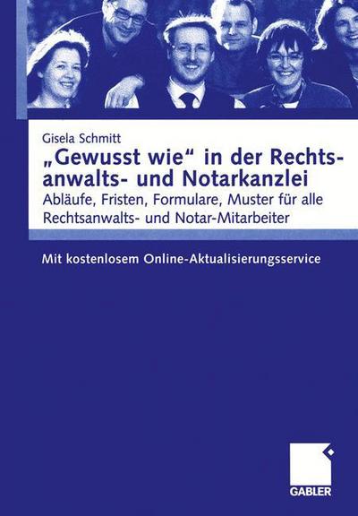 "gewusst Wie" in Der Rechtsanwalts- Und Notarkanzlei: Ablaufe, Fristen, Formulare, Muster Fur Alle Rechtsanwalts- Und Notar-Mitarbeiter. Mit Kostenlosem Online-Aktualisierungsservice - Gisela Schmitt - Livros - Gabler Verlag - 9783409124997 - 29 de setembro de 2004
