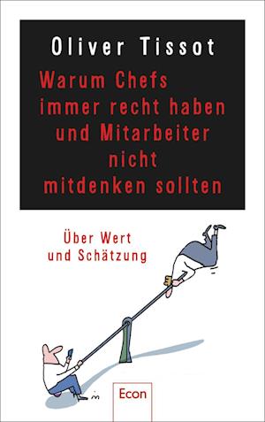 Warum Chefs immer recht haben und Mitarbeiter nicht mitdenken sollten - Oliver Tissot - Books - Econ - 9783430210997 - July 27, 2023