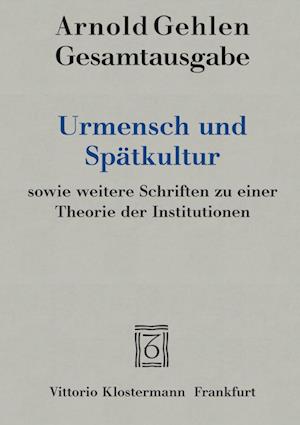 Cover for Arnold Gehlen · Urmensch und Spatkultur Sowie Weitere Schriften Zu Einer Theorie der Institutionen (Book) (2022)