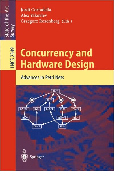Concurrency and Hardware Design: Advances in Petri Nets - Lecture Notes in Computer Science - J Cortadella - Kirjat - Springer-Verlag Berlin and Heidelberg Gm - 9783540001997 - tiistai 26. marraskuuta 2002