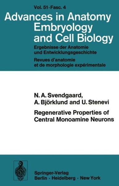 Cover for N.A. Svendgaard · Regenerative Properties of Central Monoamine Neurons: Studies in the Adult Rat Using Cerebral Iris Implants as Targets - Advances in Anatomy, Embryology and Cell Biology (Paperback Book) [Softcover reprint of the original 1st ed. 1975 edition] (1975)