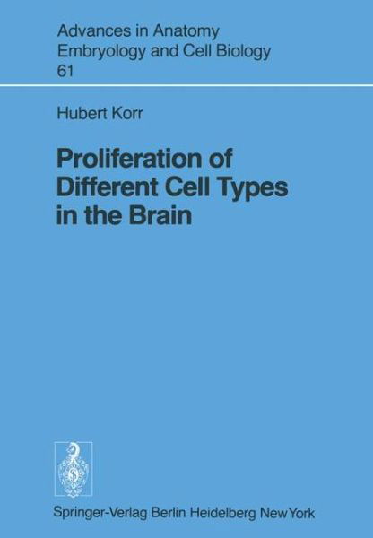 Proliferation of Different Cell Types in the Brain - Advances in Anatomy, Embryology and Cell Biology - H. Korr - Bücher - Springer-Verlag Berlin and Heidelberg Gm - 9783540098997 - 27. Juni 1980