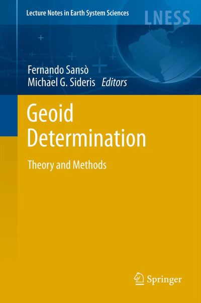 Cover for Sanso · Geoid Determination: Theory and Methods - Lecture Notes in Earth System Sciences (Hardcover Book) (2013)