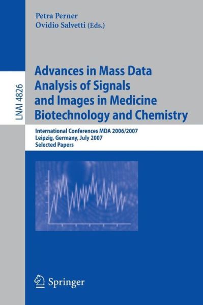 Cover for Petra Perner · Advances in Mass Data Analysis of Signals and Images in Medicine,         Biotechnology and Chemistry: International Conference, MDA 2006/2007, Leipzig, Germany, July 18, 2007, Selected Papers - Lecture Notes in Computer Science (Paperback Book) [2007 edition] (2007)