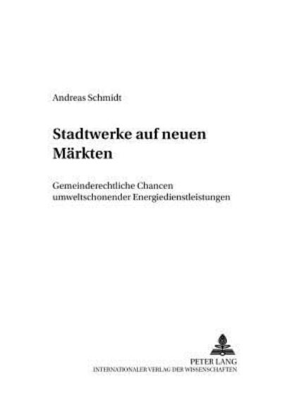 Cover for Schmidt, Andreas, Dr                                                                                                                                                                                                               Att Att · Stadtwerke Auf Neuen Maerkten: Gemeinderechtliche Chancen Umweltschonender Energiedienstleistungen - Kommunalwirtschaftliche Forschung Und Praxis, (Paperback Book) [German edition] (2002)