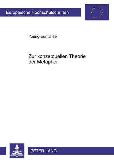 Cover for Young-Eun Jhee · Zur Konzeptuellen Theorie Der Metapher: Metaphorik Der Zeit Und Der Zustandsveraenderungen Im Deutschen Und Koreanischen (Paperback Book) [German edition] (2011)