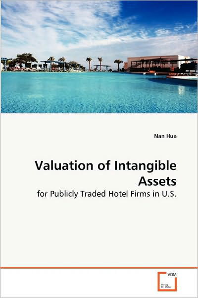 Cover for Nan Hua · Valuation of Intangible Assets: for Publicly Traded Hotel Firms in U.s. (Paperback Bog) (2010)