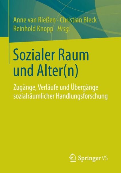Cover for Anne Van Riessen · Sozialer Raum Und Alter (n): Zugange, Verlaufe Und UEbergange Sozialraumlicher Handlungsforschung (Paperback Book) [2015 edition] (2014)