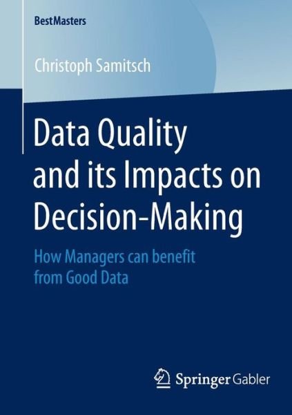Christoph Samitsch · Data Quality and its Impacts on Decision-Making: How Managers can benefit from Good Data - BestMasters (Pocketbok) [2015 edition] (2014)