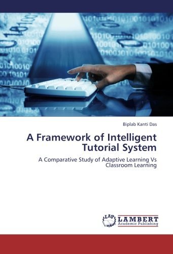 Cover for Biplab Kanti Das · A Framework of Intelligent Tutorial System: a Comparative Study of Adaptive Learning vs Classroom Learning (Paperback Book) (2012)