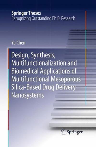 Design, Synthesis, Multifunctionalization and Biomedical Applications of Multifunctional Mesoporous Silica-Based Drug Delivery Nanosystems - Springer Theses - Yu Chen - Books - Springer-Verlag Berlin and Heidelberg Gm - 9783662516997 - August 23, 2016