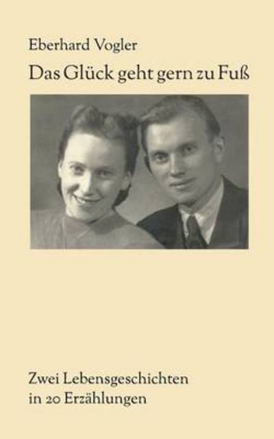 Cover for Eberhard Vogler · Das Gluck Geht Gern Zu Fuss (Paperback Book) [German edition] (2013)