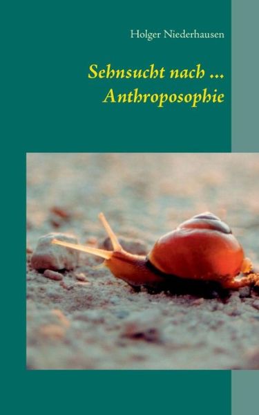 Cover for Holger Niederhausen · Sehnsucht Nach ... Anthroposophie (Taschenbuch) (2015)