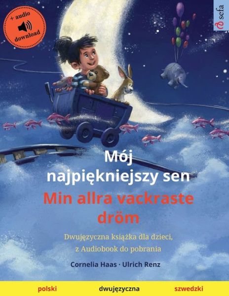 Cover for Ulrich Renz · Moj najpi&amp;#281; kniejszy sen - Min allra vackraste droem (polski - szwedzki): Dwuj&amp;#281; zyczna ksi&amp;#261; &amp;#380; ka dla dzieci, z audiobookiem do pobrania - Sefa Picture Books in Two Languages (Taschenbuch) (2023)