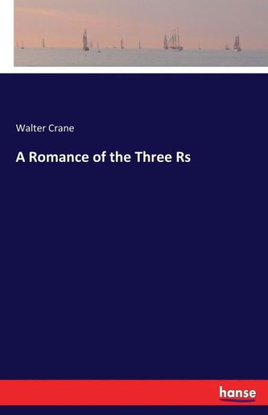 A Romance of the Three Rs - Crane - Książki -  - 9783744658997 - 9 marca 2017