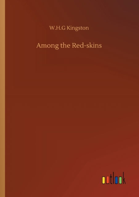 Cover for W H G Kingston · Among the Red-skins (Paperback Book) (2020)