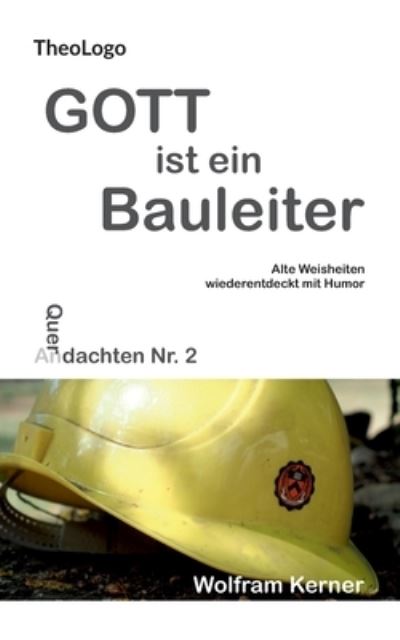 Cover for Wolfram Kerner · Gott ist ein Bauleiter: Alte Weisheiten wiederentdeckt mit Humor (Paperback Book) (2020)