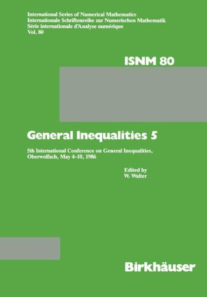 Cover for Walter · General Inequalities 5: 5th International Conference on General Inequalities, Oberwolfach, May 4-10, 1986 - International Series of Numerical Mathematics (Hardcover Book) [1987 edition] (1987)