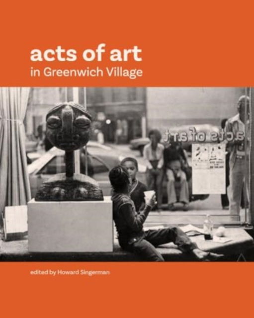 Acts of Art in Greenwich Village - Howard Singerman - Bøger - Hirmer Verlag - 9783777443997 - 15. maj 2025