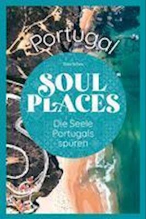 Cover for Thilo Scheu · Soul Places Portugal  Die Seele Portugals spüren (Bog) (2023)