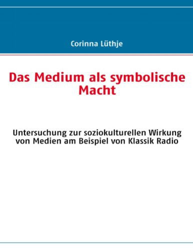 Cover for Corinna Lüthje · Das Medium Als Symbolische Macht (Paperback Book) [German edition] (2009)
