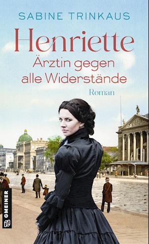 Cover for Sabine Trinkaus · Henriette - Ärztin gegen alle Widerstände (Book) (2024)