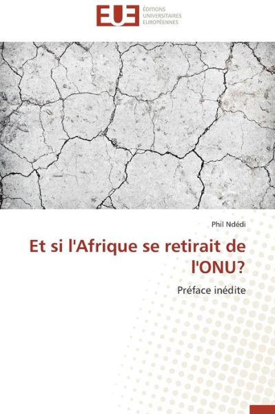 Cover for Phil Ndédi · Et Si L'afrique Se Retirait De L'onu?: Préface Inédite (Paperback Book) [French edition] (2018)
