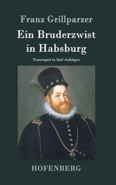 Cover for Franz Grillparzer · Ein Bruderzwist in Habsburg (Gebundenes Buch) (2015)