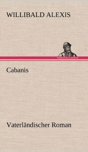 Cover for Willibald Alexis · Cabanis (Hardcover Book) [German edition] (2012)