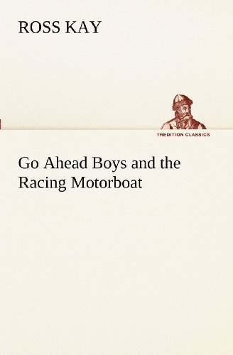 Go Ahead Boys and the Racing Motorboat (Tredition Classics) - Ross Kay - Kirjat - tredition - 9783849151997 - tiistai 27. marraskuuta 2012