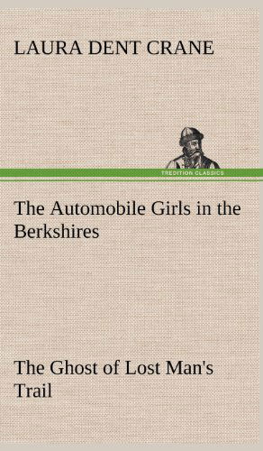 Cover for Laura Dent Crane · The Automobile Girls in the Berkshires the Ghost of Lost Man's Trail (Hardcover bog) (2012)