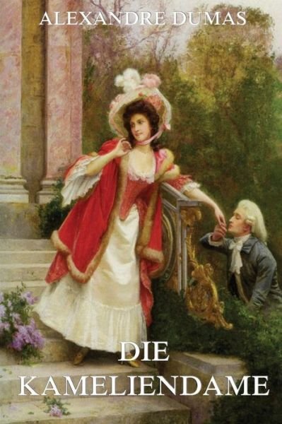 Cover for Alexandre Dumas D J · Die Kameliendame: Vollstandige Ausgabe Mit 40 Illustrationen (Paperback Book) (2015)