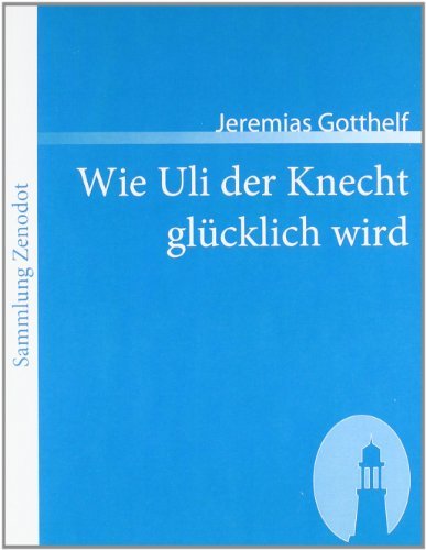 Cover for Jeremias Gotthelf · Wie Uli Der Knecht Gl Cklich Wird (Sammlung Zenodot) (German Edition) (Paperback Book) [German edition] (2007)