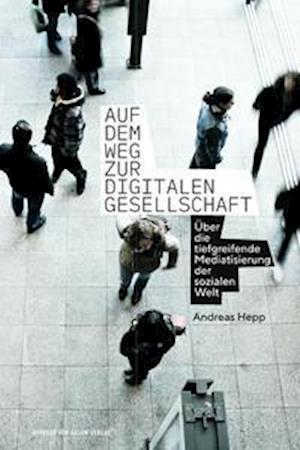 Cover for Hepp Andreas · Auf dem Weg zur digitalen Gesellschaft (Paperback Book) (2021)