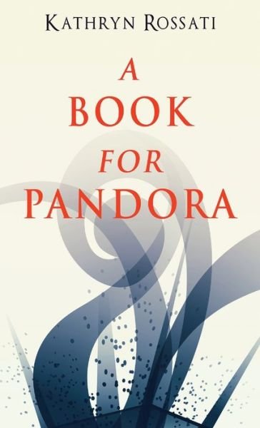 Cover for Kathryn Rossati · A Book For Pandora (Hardcover Book) (2021)