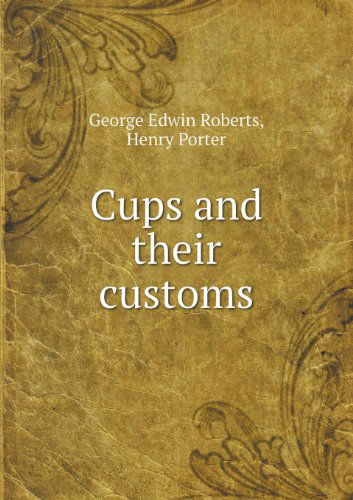 Cover for Henry Porter · Cups and Their Customs (Paperback Book) (2013)