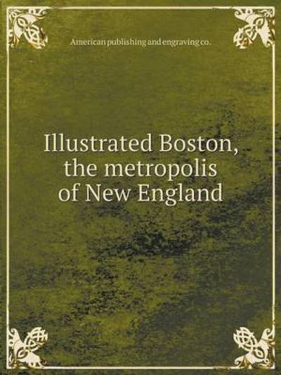 Cover for Co. American Publishing and Engraving · Illustrated Boston, the Metropolis of New England (Paperback Book) (2014)