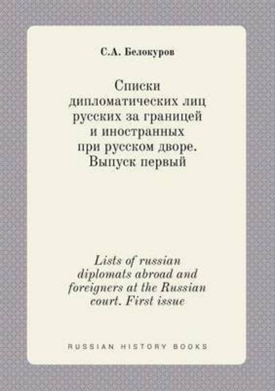 Lists of Russian Diplomats Abroad and Foreigners at the Russian Court. First Issue - S a Belokurov - Böcker - Book on Demand Ltd. - 9785519380997 - 11 januari 2015