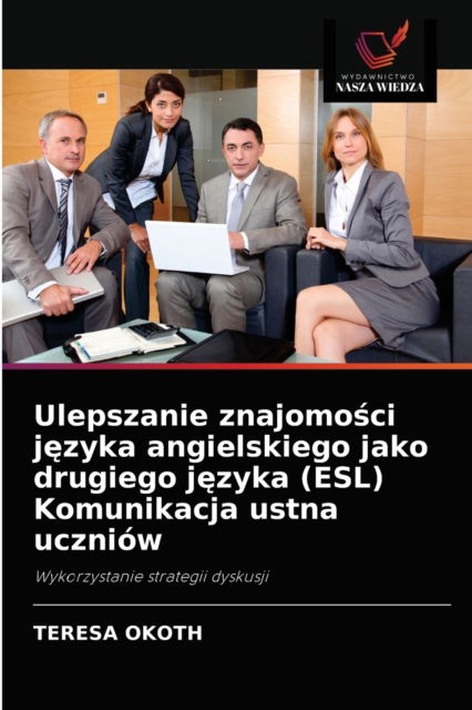 Cover for Teresa Okoth · Ulepszanie znajomo?ci j?zyka angielskiego jako drugiego j?zyka (ESL) Komunikacja ustna uczniow (Paperback Book) (2021)