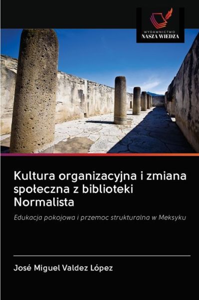 Cover for Jose Miguel Valdez Lopez · Kultura organizacyjna i zmiana spoleczna z biblioteki Normalista (Paperback Book) (2020)