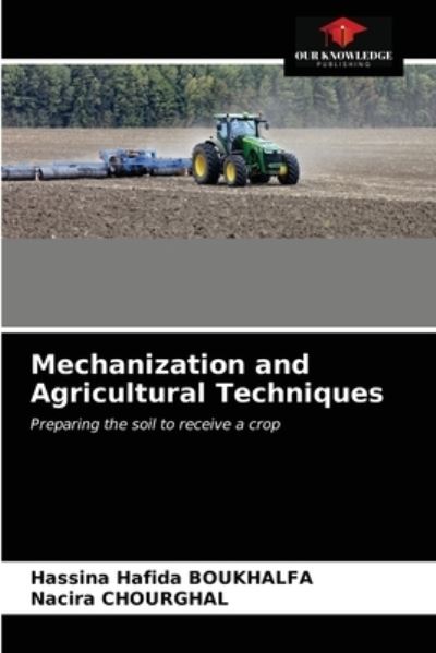 Mechanization and Agricultural Techniques - Hassina Hafida Boukhalfa - Books - Our Knowledge Publishing - 9786203156997 - December 25, 2020