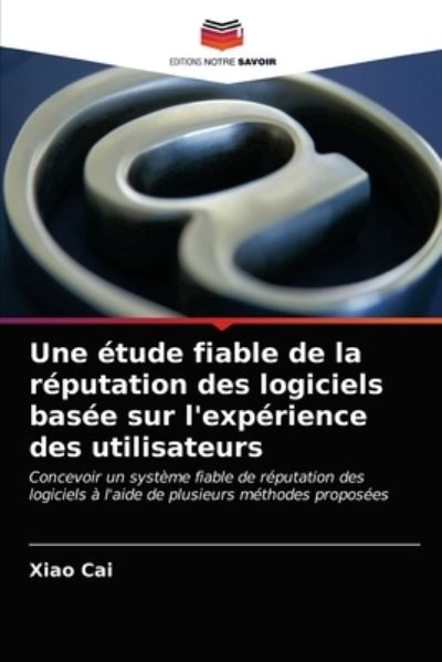 Une etude fiable de la reputation des logiciels basee sur l'experience des utilisateurs - Xiao Cai - Books - Editions Notre Savoir - 9786203594997 - April 4, 2021
