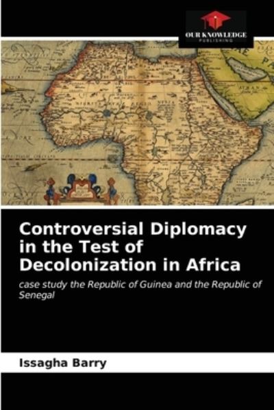 Cover for Issagha Barry · Controversial Diplomacy in the Test of Decolonization in Africa (Paperback Book) (2021)