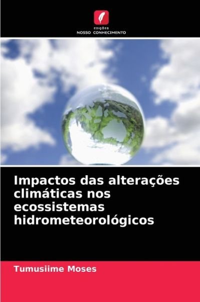 Cover for Tumusiime Moses · Impactos das alteracoes climaticas nos ecossistemas hidrometeorologicos (Paperback Book) (2021)