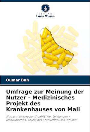 Umfrage zur Meinung der Nutzer - Medizinisches Projekt des Krankenhauses von Mali - Oumar Bah - Books - Verlag Unser Wissen - 9786204430997 - January 25, 2022