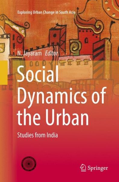 Cover for Social Dynamics of the Urban: Studies from India - Exploring Urban Change in South Asia (Paperback Book) [Softcover reprint of the original 1st ed. 2017 edition] (2018)