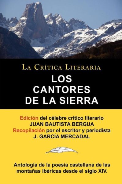 Los Cantores de la Sierra: Antologia de la Poesia de Las Montanas, Coleccion La Critica Literaria Por El Celebre Critico Literario Juan Bautista - Juan Bautista Bergua - Books - La Critica Literaria - Lacrticaliteraria - 9788470831997 - June 9, 2011