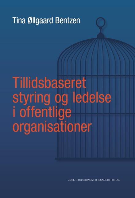 Cover for Tina Øllgaard Bentzen · Tillidsbaseret styring og ledelse i offentlige organisationer (Sewn Spine Book) [1e uitgave] (2018)