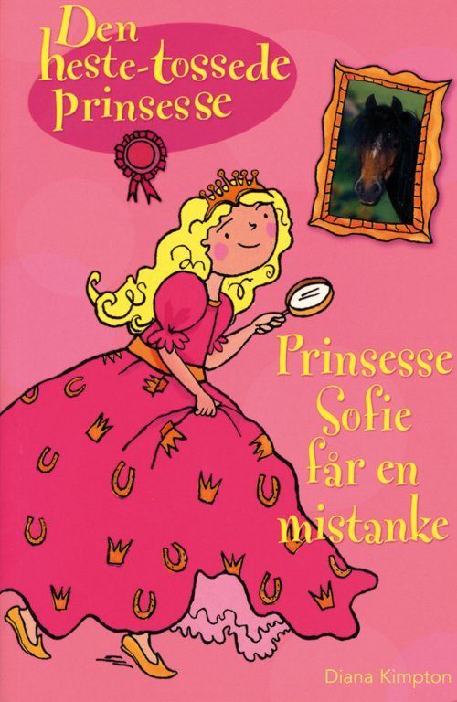 Cover for Diana Kimpton · Den heste-tossede prinsesse: Prinsesse Sofie får en mistanke (Sewn Spine Book) [1º edição] (2008)