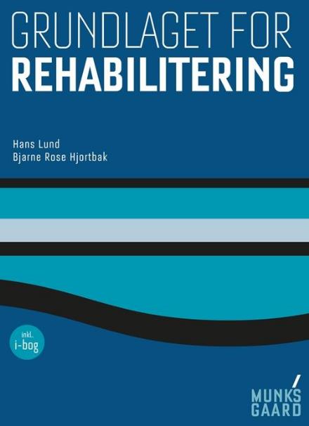 Cover for Hans Aage Lund; Bjarne Rose Hjortbak · Grundlaget for rehabilitering (Bound Book) [1st edition] (2017)